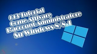 13 Tutorial Come Attivare LAccount Amministratore su Windows 881 [upl. by Julee585]