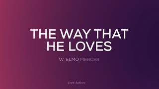 The Way That He Loves – W Elmo Mercer  Lyric Video [upl. by Nereids]