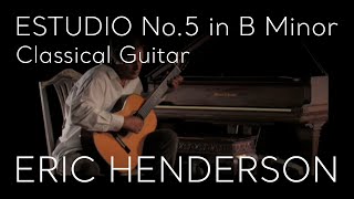 Estudio No 5 in B Minor by Fernando Sor  Classical Guitar by Eric Henderson [upl. by Corbet]