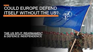 Could Europe Defend Itself Without the US  The US Split Rearmament amp Defence Independence [upl. by Elimay844]