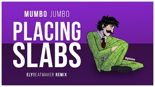 Mumbo Jumbo  Placing Slabs elybeatmaker Remix [upl. by Deyes493]