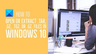 How to open or extract TARGZ TGZ or GZ Files in Windows 10 [upl. by Trilbee]