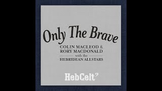 Colin Macleod amp Rory Macdonald with the Hebridean Allstars  Only the Brave [upl. by Odrahcir]