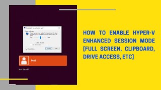 How to enable Hyperv Enhanced Session Mode Full Screen Clipboard Drive Access etc [upl. by Arekat225]