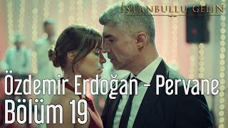 İstanbullu Gelin 19 Bölüm  Özdemir Erdoğan  Pervane [upl. by Seiden]