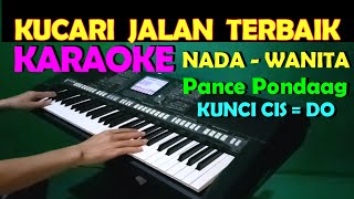 KUCARI JALAN TERBAIK  Pance F Pondaag  KARAOKE Nada Wanita [upl. by Stalker]