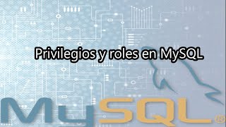 M04 Privilegios y roles en MySQL [upl. by Toogood]