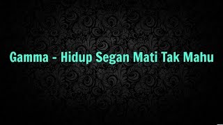 Gamma  Hidup Segan Mati Tak Mahu LIRIK [upl. by Anivlis]