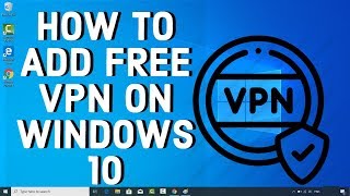 How To Add FREE VPN On WINDOWS 10 [upl. by Mauralia413]