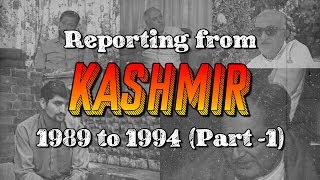 Reporting from Kashmir 1989 to 1994  Part 1 [upl. by Namya]