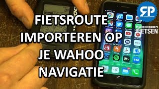 FIETSROUTE IMPORTEREN OP JE WAHOO NAVIGATIE [upl. by Geminius]