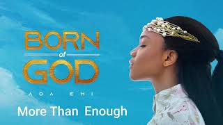 Ada Ehi  More Than Enough  BORN OF GOD [upl. by Sholes]